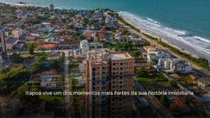 Itapoá vive um dos momentos mais fortes da sua história imobiliária